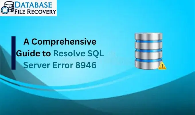 A Comprehensive Guide to Resolve SQL Server Error 8946